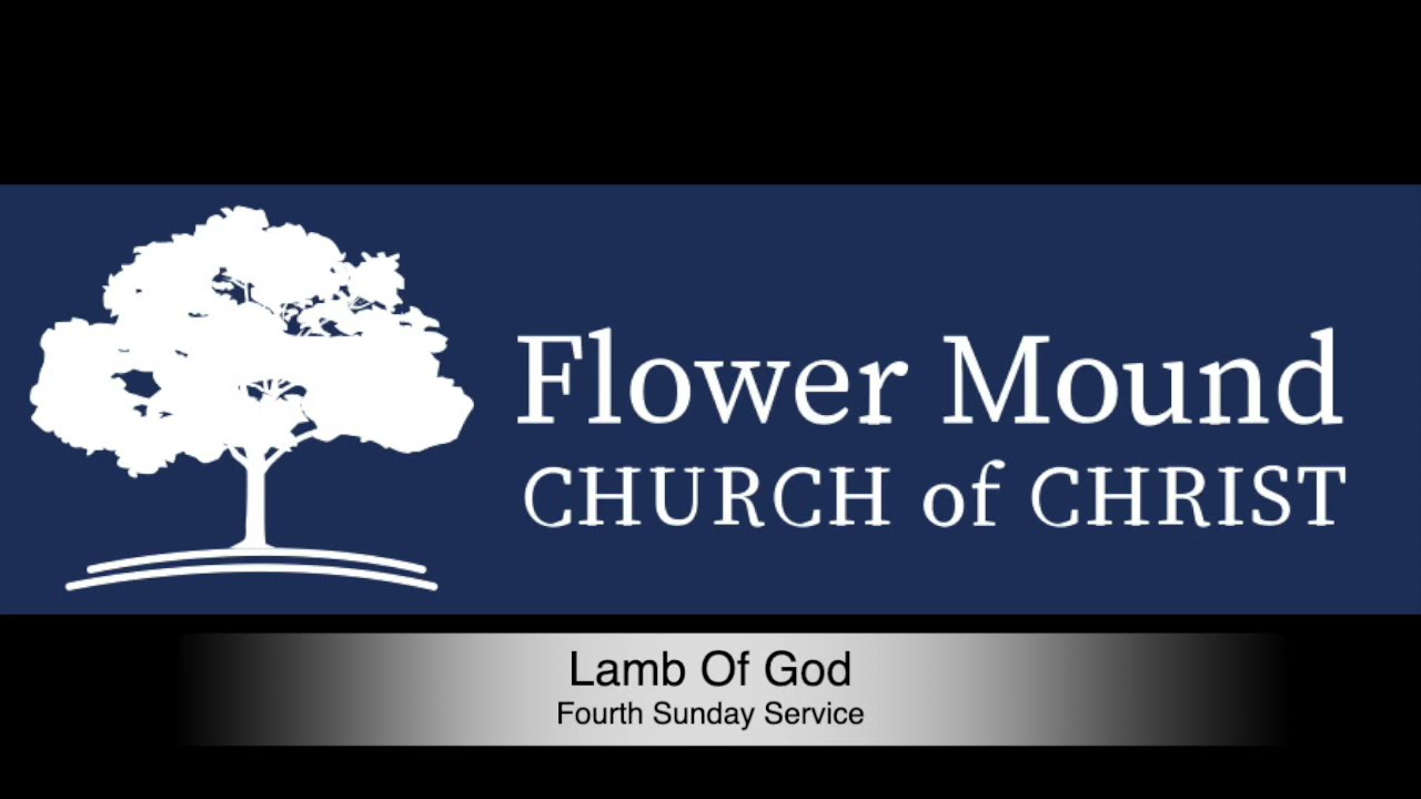 Lamb Of God Flower Mound Church Of Christ YouTube