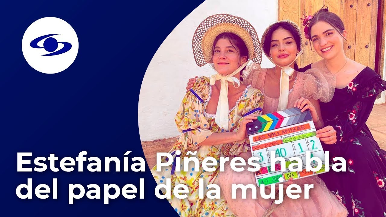 Independientes y poderosas: Estefanía Piñeres habla sobre el papel de ...