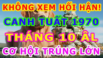 KHÔNG XEM LÀ HỐI HẬN! Canh Tuất 1970 Tháng 10 Âm 2025  Tiết Lộ CƠ HỘI TRỜI CHO Chỉ Xuất Hiện Một Lần