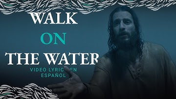 Walk on the Water • The Chosen | Letra en español
