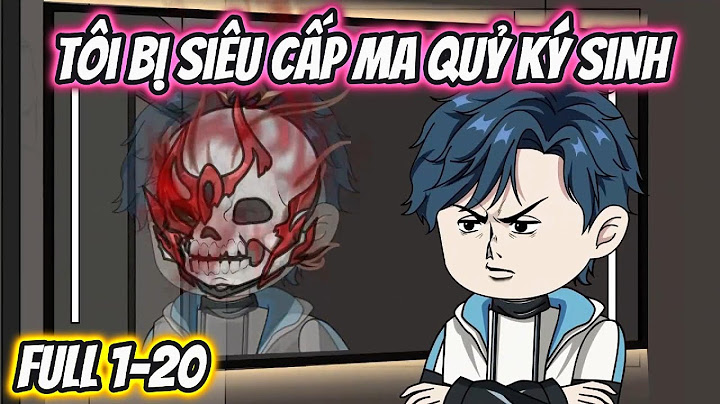 Tôi Bị Siêu Cấp Ma Quỷ Ký Sinh Full 1-20 | HH VietSub