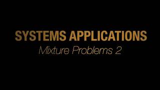 Systems Applications - Mixture Problems 2 (8/9)