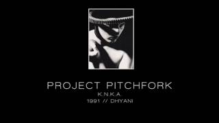 PROJECT PITCHFORK - K.N.K.A. [&quot;Dhyani&quot; - 1991]