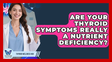 Are Your Thyroid Symptoms Really A Nutrient Deficiency? - Thyroid Wellness Hub