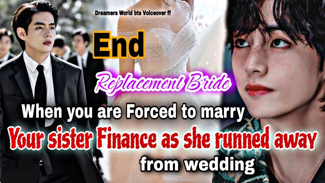 END-When you are forced to marry Your Sister Fiance as she run away from wedding #taehyungff #btsff