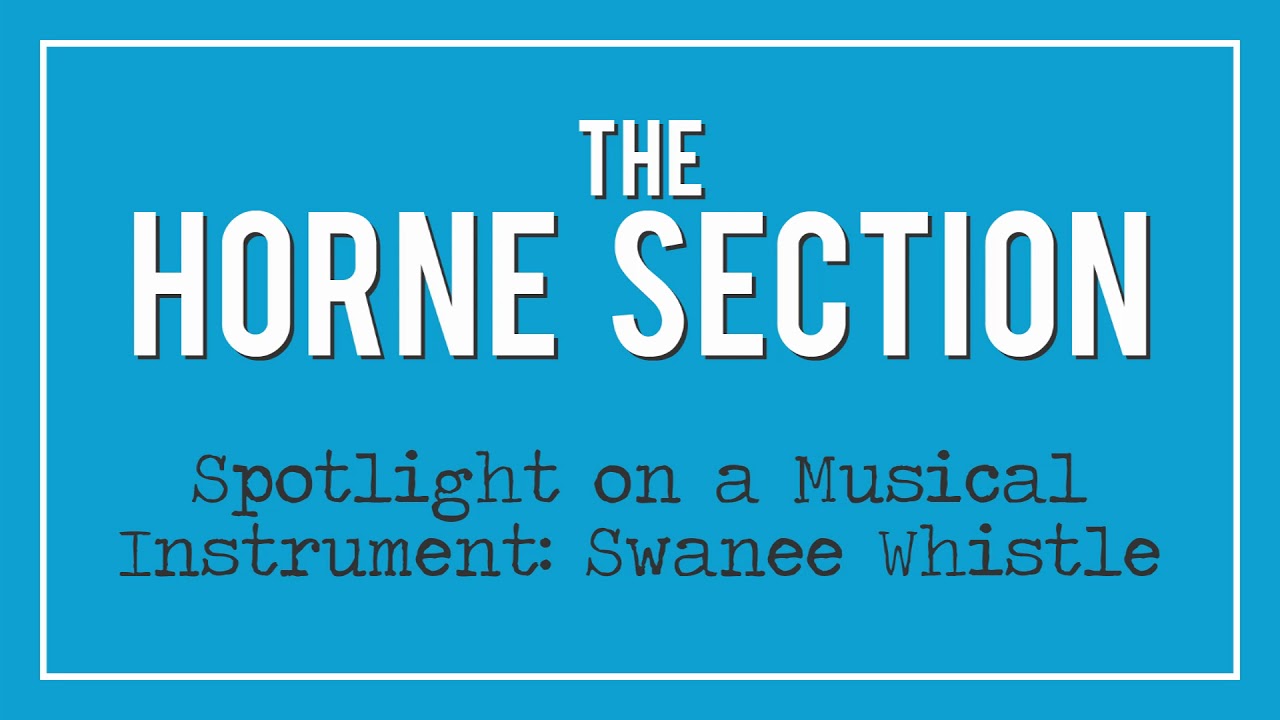 The Horne Section - Spotlight on a Musical Instrument: Swanee Whistle
