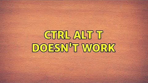 Ubuntu: Ctrl Alt T doesn