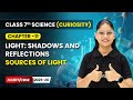 Sources of Light - Light: Shadows and Reflections | Ch 11 | Class 7 Science Curiosity | CBSE 2025-26