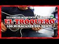 Tutorial | El Troquero | Los Huracanes Del Norte | Requinto | Acrodes | TABS
