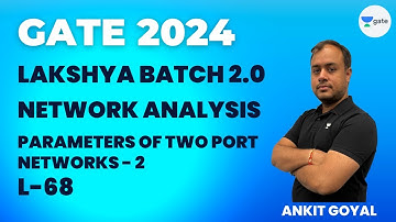 Parameters of Two-Port Networks - 2 | L 68 | Network Analysis | GATE 2024 | Ankit Goyal