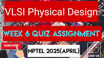 VLSI Physical Design Week 6 Quiz Assignment Solution | NPTEL 2025(April)