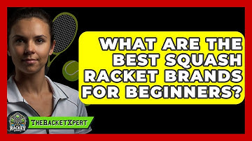 What Are The Best Squash Racket Brands For Beginners? - The Racket Xpert