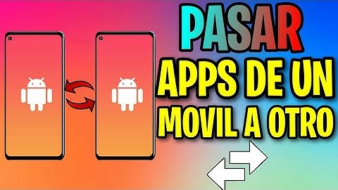 Como PASAR APLICACIONES de un MOVIL A OTRO
