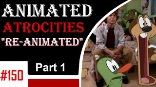 Animated Atrocities 150 Re-Animated Part 1