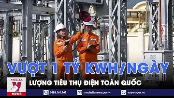 Mức tiêu thụ điện toàn quốc lần đầu vượt 1 tỷ kWh/ngày - VNews