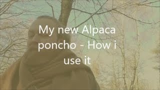 My new Alpaca poncho  - How I use it