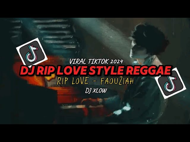 DJ RIP, Love - FAOUZIA || STYLE REGGAE || DJ XLOW || VIRAL TIKTOK 2024 class=