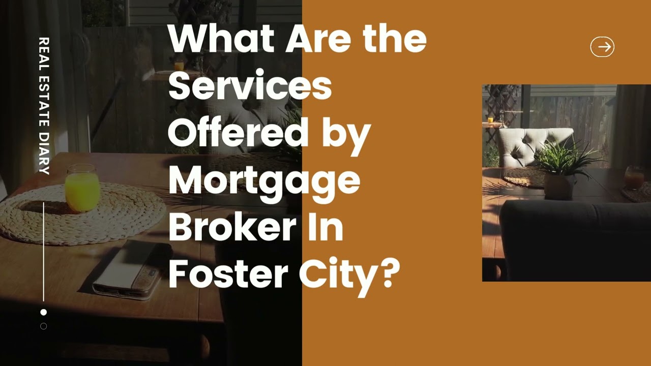 What Are the Services Offered by Mortgage Broker In Foster City