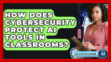 How Does Cybersecurity Protect AI Tools In Classrooms? - Safe AI for The Classroom