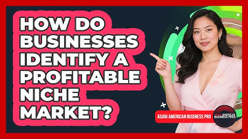 How Do Businesses Identify A Profitable Niche Market? - Asian American Business Pros
