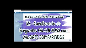 52 - Crear CUESTIONARIOS con PREGUNTAS CALCULADAS CON VALORES COMPARTIDOS - MOODLE CENTROS 20/21