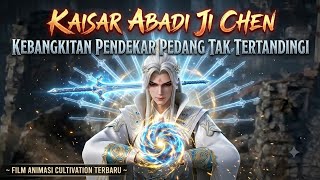 [ #286 ]​ Kaisar Abadi ji Chen | Kebangkitan Pendekar Pedang Tak Tertandingi | Novel Fantasi