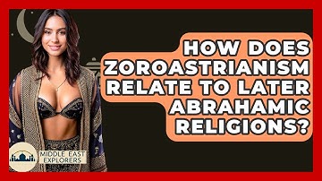 How Does Zoroastrianism Relate To Later Abrahamic Religions? - Middle East Explorers