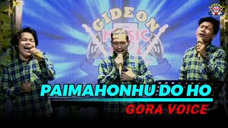 PAIMAHONHU DO HO  - COVER  GORA VOICE - Songwriter  : Lans Hutabarat