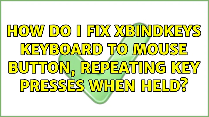 Ubuntu: How do I fix xbindkeys keyboard to mouse button, repeating key presses when held?