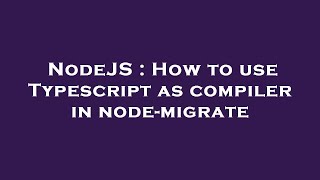 NodeJS : How to use Typescript as compiler in node-migrate