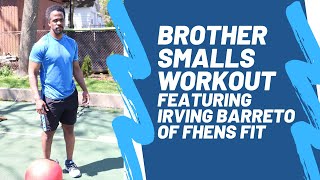 Brother Smalls Workout Featuring Irving Barreto of FHENS Fit