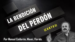 LA BENDICION DEL PERDON   (CORTOS)