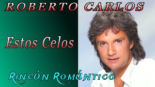 🎵 Estos Celos - ROBERTO CARLOS - 😀 Baladas Románticas De Todos Los Tiempos