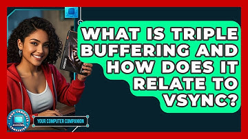 What Is Triple Buffering And How Does It Relate To VSync? - Your Computer Companion