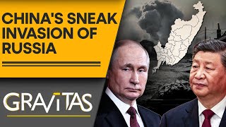 Xi-Putin Bonhomie at Risk as China Continues Sneak Invasion of Russia | GRAVITAS