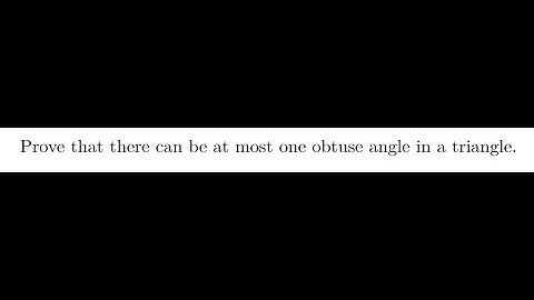 Prove that there can be at most one obtuse angle in a triangle. (Euclidean Geometry)