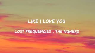 Lost Frequencies , The NGHBRS - Like I Love You (Lyrics by 7smilles) Resimi