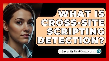 What Is Cross-Site Scripting Detection? - SecurityFirstCorp.com