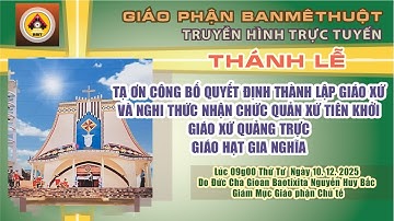 THÁNH LỄ  TẠ ƠN THÀNH LẬP GX VÀ NGHI THỨC NHẬN CHỨC QUẢN XỨ TIÊN KHỞI - GX.QUẢNG TRỰC - 10.12.2025
