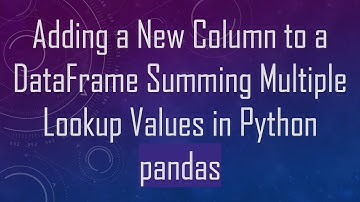 Adding a New Column to a DataFrame Summing Multiple Lookup Values in Python pandas