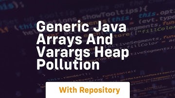 generic java arrays and varargs heap pollution