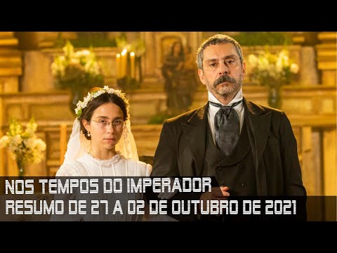 NOS TEMPOS DO IMPERADOR - Resumo dos capítulos de 27 de setembro a 02 de outubro de 2021