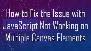 How to Fix the Issue with JavaScript Not Working on Multiple Canvas Elements