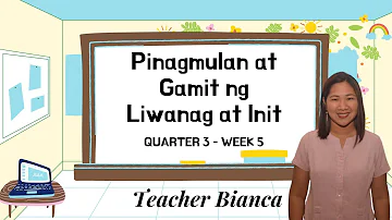 Science 3 - Quarter 3 Pinagmumulan at Gamit ng Liwanag at Init