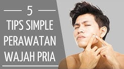 TIPS SIMPLE MERAWAT WAJAH PRIA ! | 5 Tips Sederhana Merawat Kulit Wajah Untuk Pria - Durasi: 5.02. 