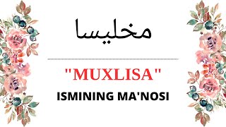 MUXLISA ISMINING MANOSI | MUXLISA ISMI QANDAY MANOGA EGA?