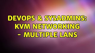 Celebrity DevOps & SysAdmins: KVM Networking - Multiple LANs (2 Solutions!!) Wealth