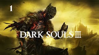 We go again! Dark Souls 3. Part 1