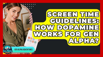 Screen Time Guidelines: How Dopamine Works For Gen Alpha? - Gen Alpha Adventures