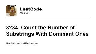 3234. Count the Number of Substrings With Dominant Ones (Leetcode Medium)